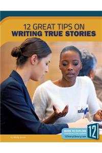 12 Great Tips on Writing True Stories