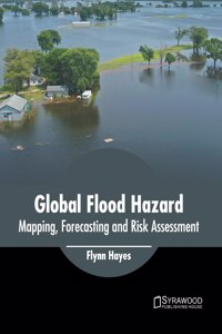Global Flood Hazard: Mapping, Forecasting and Risk Assessment