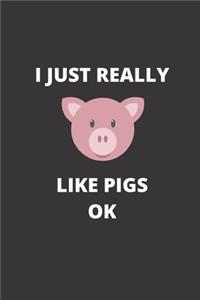 I Just Really Like Pigs Ok