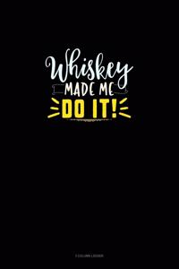 Whiskey Made Me Do It