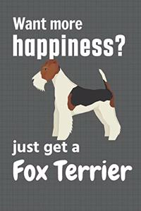 Want more happiness? just get a Fox Terrier