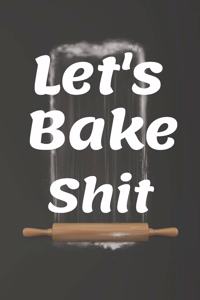 Let's Bake Shit