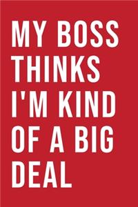 My boss thinks I'm kind of a big Deal