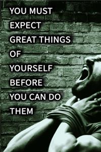 You must expect great things of yourself before you can do them NOTEBOOK BEST Gift - Small Lined Notebook