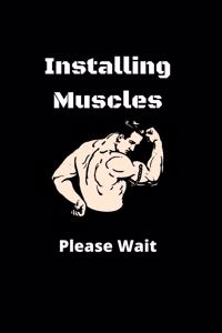 Installing Muscles Please Wait Funny Gift