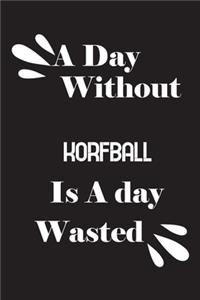 day without korfball is a day wasted