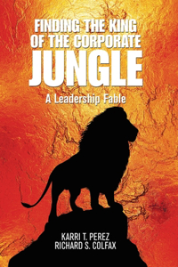 Finding the King of the Corporate Jungle: A Leadership Fable