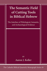 Semantic Field of Cutting Tools in Biblical Hebrew: The Interface of Philological, Semantic, and Archaeological Evidence
