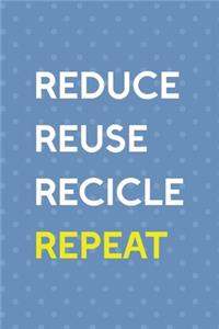 Reduce Reuse Recicle Repeat