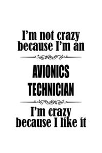 I'm Not Crazy Because I'm An Avionics Technician I'm Crazy Because I like It