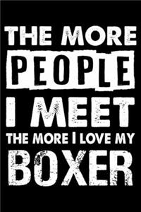 The More People I Meet The More I Love My Boxer