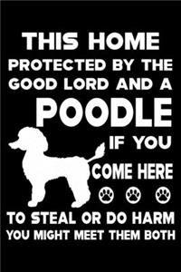 This Home Protected By The Good Lord And A Poodle