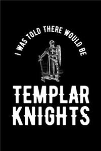 I Was Told There Would Be Templar Knights