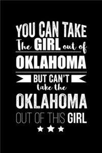 Can take Girl out of Oklahoma but can't take the Oklahoma out of the girl Pride Proud Patriotic 120 pages 6 x 9 Notebook