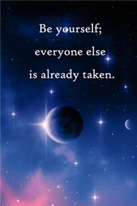 Be yourself; everyone else is already taken