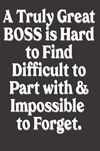 A Truly Great Boss is Hard to Find Difficult to Part with & Impossible to Forget