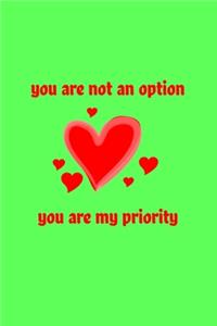 You are not an option, you are my priority Notebook