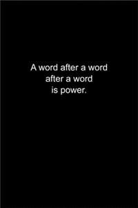 A word after a word after a word is power.