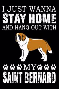 I Just Wanna Stay Home And Hang Out With My Saint Bernard