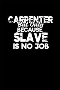 Carpenter but only because slave is no job