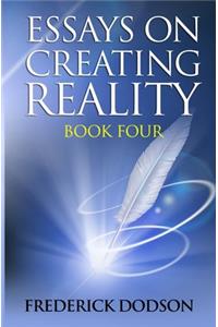 Essays on Creating Reality