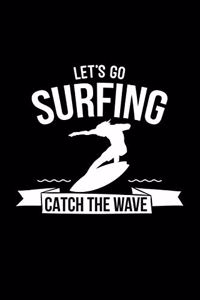 Let's go surfing catch the wave