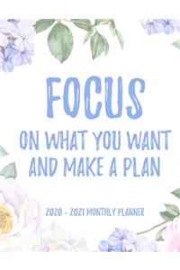 Focus on what you want and make a plan 2020 - 2021 Monthly Planner