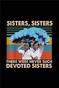 Sisters Sisters There Were Never Such Devoted Sisters