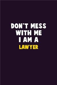 Don't Mess With Me, I Am A Lawyer