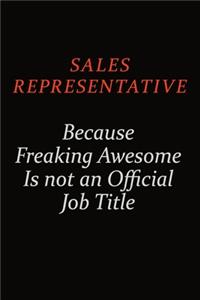 Sales Representative Because Freaking Awesome Is Not An Official Job Title