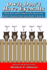 Owls Don't Have Eyeballs: And 101 Other Fun Facts That You Didn't Know That You Didn't Know