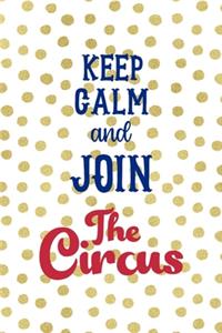 Keep Calm And Join The Circus