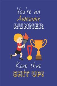 You're An Awesome Runner Keep That Shit Up!
