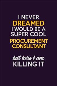 I Never Dreamed I Would Be A Super cool Procurement Consultant But Here I Am Killing It