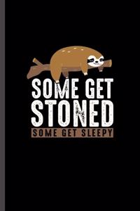 Some Get Stoned Some get Sleepy