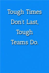 Tough Times Don't Last, Tough Teams Do. Notebook