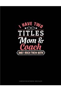 I Have Two Titles Mom And Coach And I Rock Them Both