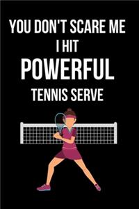 You Don't Scare Me I hit Powerful Tennis Serve