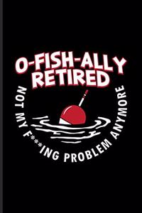 O-Fish-Ally Retired Not My F***ing Problem Anymore