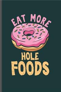 Eat More Hole Foods: Cool Animated Donut Design For Donut Lover Sayings Blank Journal Gift (6"x9") Lined Notebook to write in