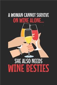 A woman cannot survive on wine alone... she also needs wine besties