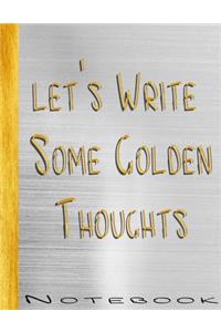 Let's Write Some Golden Thoughts Notebook: 100 lined pages Silver and Gold College Ruled Notebook and Journal