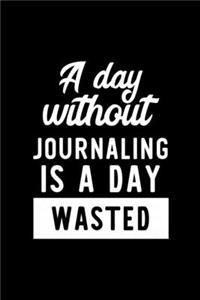 A Day Without Journaling Is A Day Wasted