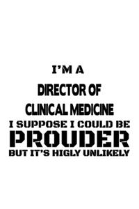 I'm A Director Of Clinical Medicine I Suppose I Could Be Prouder But It's Highly Unlikely