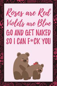 Roses are Red Violets are Blue Go and Get Naked So I Can F*ck You