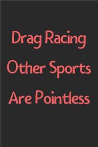 Drag Racing Other Sports Are Pointless