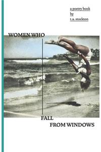 Women Who Fall From Windows: A poetry book by T.A Stockton