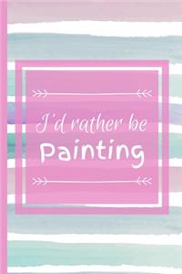 I'd Rather Be Painting