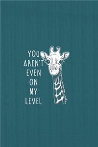 You are not even my level