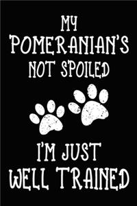 My Pomeranian's Not Spoiled I'm Just Well Trained